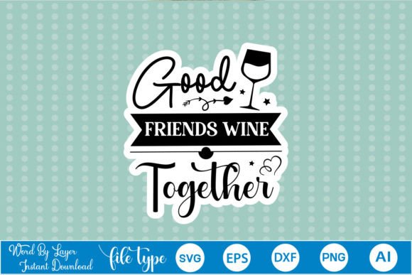 Good Friends Wine Together Sticker SVG Review