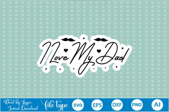 I Love My Dad Sticker SVG: A Designer’s Review