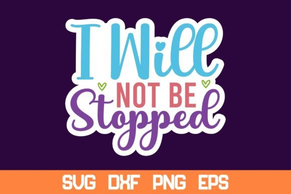 I Will Not Be Stopped Sticker Svg Review