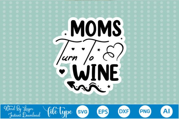 Moms Turn to Wine Sticker SVG: A Designer’s Review