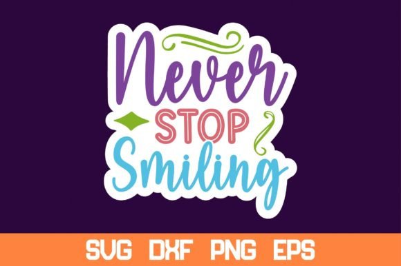 Never Stop Smiling Sticker Svg Review